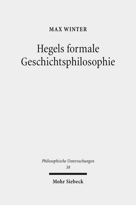 Hegels formale Geschichtsphilosophie - Max Winter