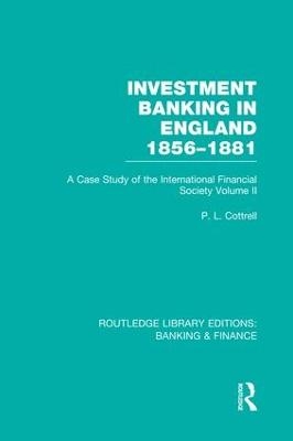 Investment Banking in England 1856-1881 (RLE Banking & Finance) - Phillip Cottrell