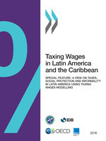 Taxing Wages in Latin America and the Caribbean 2016 -  Inter-American Center of Tax Administrations,  Inter-American Development Bank,  Oecd