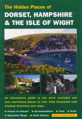 The Hidden Places of Dorset and Hampshire and the Isle of Wight - 