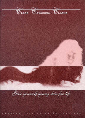 Give Yourself a Young Skin for Life - Clare Cavargna-Clarke