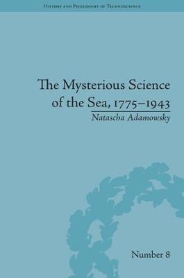 The Mysterious Science of the Sea, 1775–1943 - Natascha Adamowsky