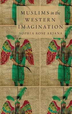 Muslims in the Western Imagination - Sophia Rose Arjana