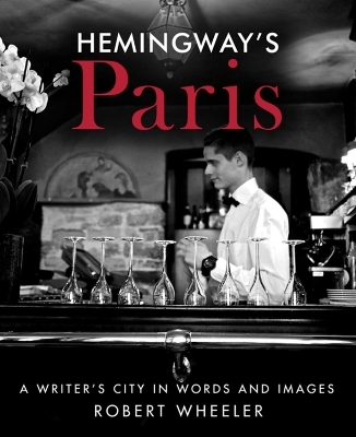 Hemingway's Paris - Robert Wheeler