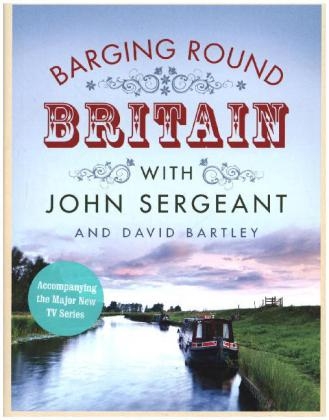 Barging Round Britain - John Sergeant, David Bartley