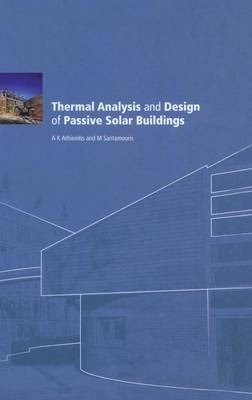 Thermal Analysis and Design of Passive Solar Buildings - Ak Athienitis