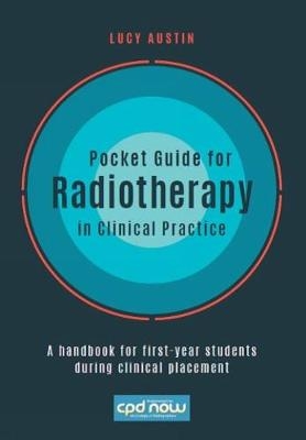 Pocket Guide for Radiotherapy in Clinical Practice - Lucy Austin