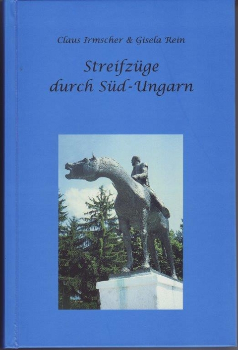 Streifzüge durch Süd-Ungarn - Claus Irmscher, Gisela Rein