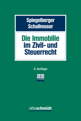 Die Immobilie im Zivil- und Steuerrecht - Sebastian Spiegelberger, Ulrich Schallmoser, Ottmar Fleischer, Stefan Gottwald, Thomas Küffner, Klaus Koch, Martin Leiß, Manfred Rapp, Lucas Wartenburger