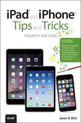 iPad and iPhone Tips and Tricks (covers iPhones and iPads running iOS 8) - Jason R. Rich