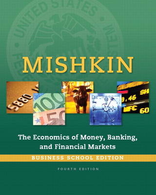 Economics of Money, Banking and Financial Markets, The, Business School Edition - Frederic S. Mishkin