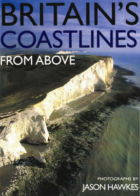 Britain's Coastlines From Above - Jason Hawkes