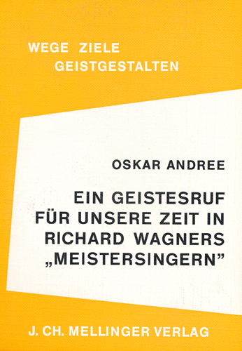 Ein Geistesruf für unsere Zeit in Richard Wagners Meistersingern - Oskar Andree