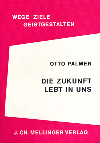 Die Zukunft lebt in uns - Otto Palmer