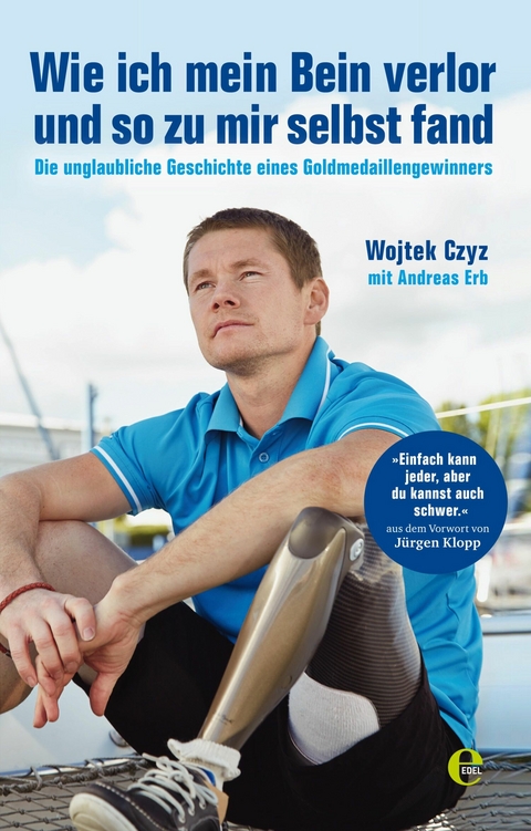 Wie ich mein Bein verlor und so zu mir selbst fand - Wojtek Czyz, Andreas Erb