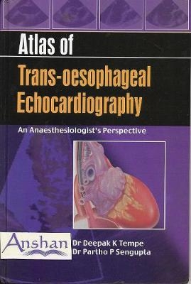 Atlas of Trans-Oesophageal Echocardiography - Deepak K. Tempe, Partho P. Sengupta