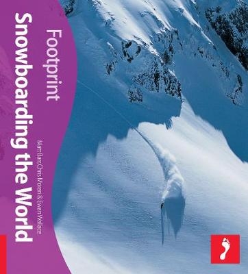 Snowboarding the World Footprint Activity & Lifestyle Guide - Matt Barr, Chris Moran, Ewan Wallace