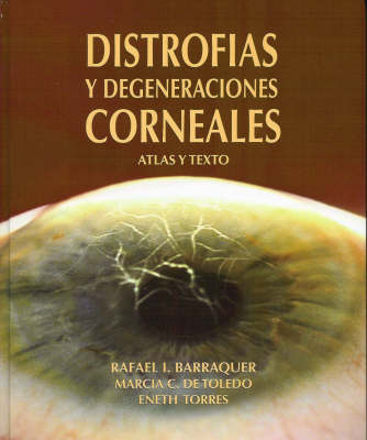 Dystrophy and Corneal Degeneration - Rafael L Barraquer, Marcia C De Toledo, Eneth Torres