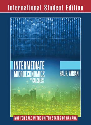 Intermediate Microeconomics with Calculus A Modern Approach International Student Edition + Workouts in Intermediate Microeconomics for Intermediate Microeconomics and Intermediate Microeconomics with Calculus, Ninth Edition - Theodore C. Bergstrom, Hal R. Varian