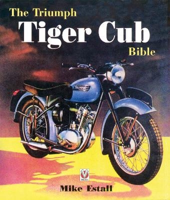 The Triumph Tiger Cub Bible - Mike Estall