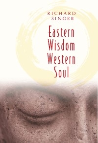 EASTERN WISDOM WESTERN SOUL - Richard Singer