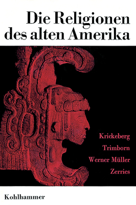 Die Religionen des alten Amerika - Walter Krickeberg, Werner Müller, Hermann Trimborn, Otto Zerries