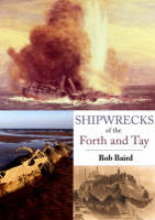 Shipwrecks of the Forth and Tay - Bob Baird