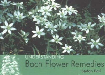 Understanding Bach Flower Remedies - Stefan Ball