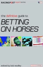 The Definitive Guide to Betting on Horses - Nick Pulford