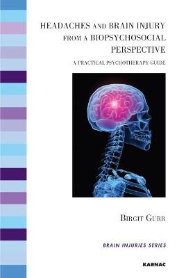 Headaches and Brain Injury from a Biopsychosocial Perspective - Birgit Gurr