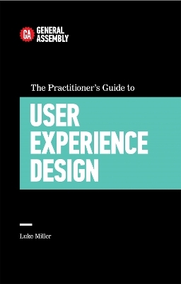 The Practitioner's Guide To User Experience Design - Luke Miller