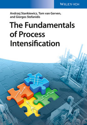 The Fundamentals of Process Intensification - Andrzej Stankiewicz, Tom Van Gerven, Georgios Stefanidis