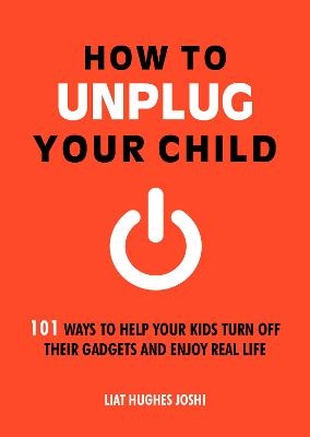 How to Unplug Your Child - Liat Hughes Joshi