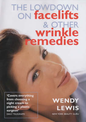 The Lowdown on Facelifts and Other Wrinkle Remedies - Wendy Lewis