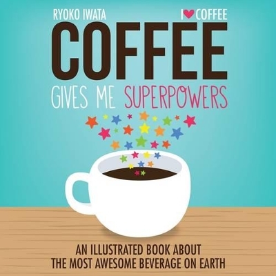 Coffee Gives Me Superpowers - Ryoko Iwata