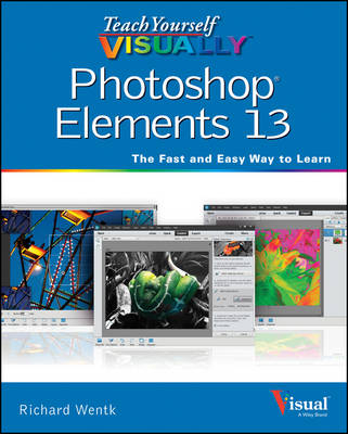 Teach Yourself Visually Photoshop Elements 13 - Richard Wentk