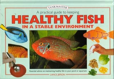 Practical Guide to Keeping Healthy Fish - Lance Jepson