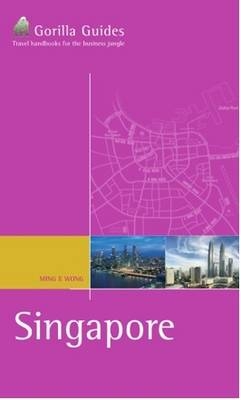 The Business Traveller's Handbook to Singapore - Ming Wong