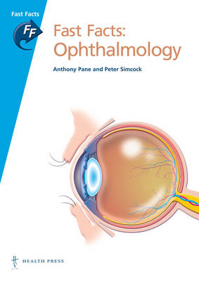 Fast Facts: Ophthalmology - Anthony Pane, Peter Simcock