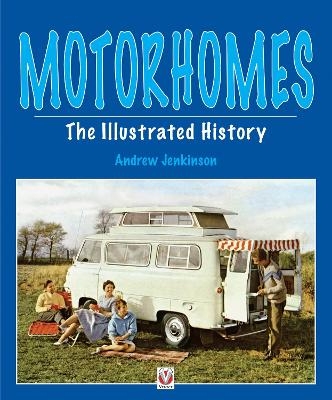 Motorhomes - the Illustrated History - Andrew Jenkinson