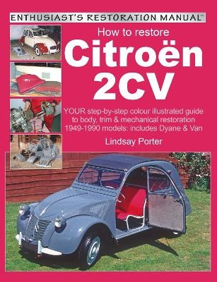 Citroen 2cv, Enthusiast’s Restoration Manual - Lindsay Porter