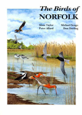 The Birds of Norfolk - Moss Taylor, Michael Seago, Peter Allard, Don Dorling