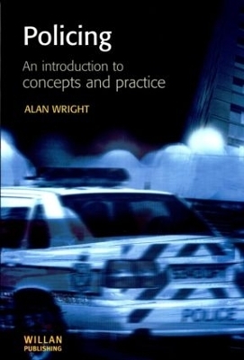 Policing: An introduction to concepts and practice - Alan Wright