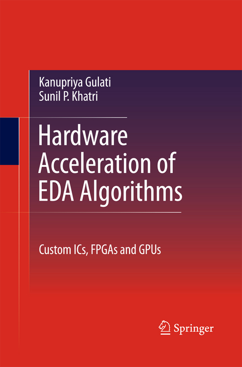 Hardware Acceleration of EDA Algorithms - Sunil P Khatri, Kanupriya Gulati