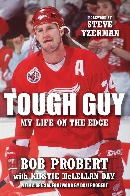 Tough Guy - Bob Probert, Kirstie McLellan Day, Dani Probert, Steve Yzerman