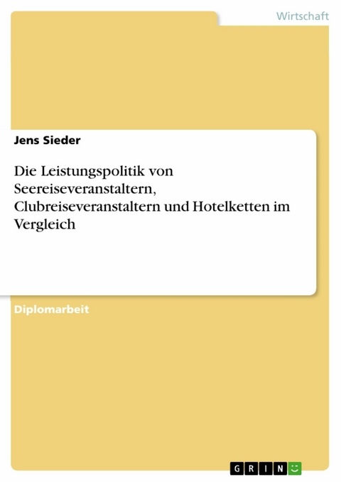 Die Leistungspolitik von Seereiseveranstaltern, Clubreiseveranstaltern und Hotelketten im Vergleich - Jens Sieder