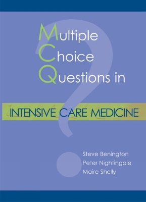 MCQs in Intensive Care Medicine - Dr Steve Benington, Dr Peter Nightingale, Dr Maire Shelly