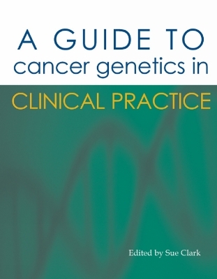 A Guide to Cancer Genetics in Clinical Practice - 