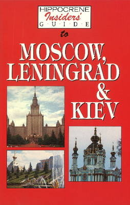 Hippocrene Insider's Guide to Moscow, Leningrad and Kiev - Yuri Fedosyuk