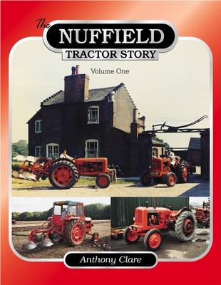 The Nuffield Tractor Story: Vol. 1 - Dr Anthony Clare